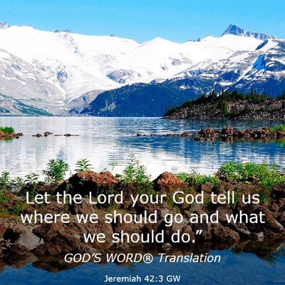 Picture 03 - Jeremiah 42:3 GW - Let the Lord your God tell us where we should go - Bible Verse Picture