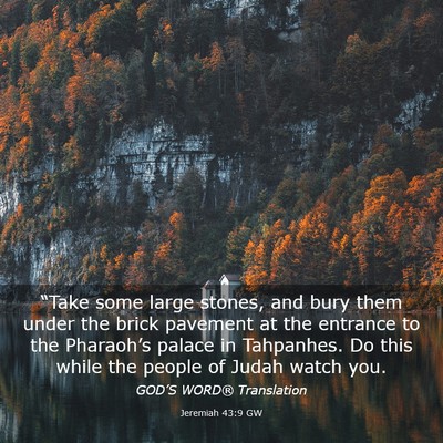 Picture 03 - Jeremiah 43:9 GW - “Take some large stones, and bury them under - Bible Verse Picture