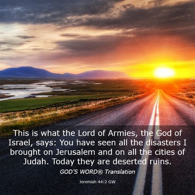 Picture 03 - Jeremiah 44:2 GW - This is what the Lord of Armies, the God of - Bible Verse Picture