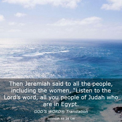 Picture 03 - Jeremiah 44:24 GW - Then Jeremiah said to all the people, including - Bible Verse Picture