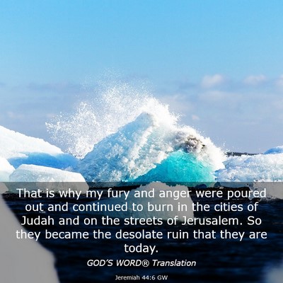 Picture 03 - Jeremiah 44:6 GW - That is why my fury and anger were poured out and - Bible Verse Picture