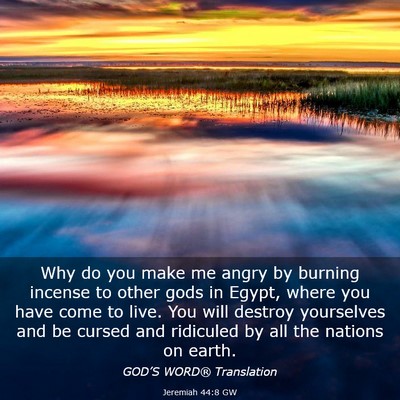 Picture 03 - Jeremiah 44:8 GW - Why do you make me angry by burning incense to - Bible Verse Picture