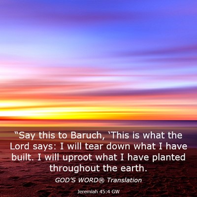 Picture 03 - Jeremiah 45:4 GW - “Say this to Baruch, ‘This is what the Lord - Bible Verse Picture