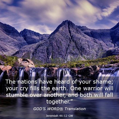 Picture 03 - Jeremiah 46:12 GW - The nations have heard of your shame; your cry - Bible Verse Picture