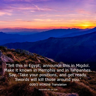 Picture 03 - Jeremiah 46:14 GW - “Tell this in Egypt; announce this in Migdol. - Bible Verse Picture