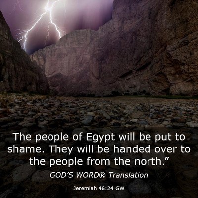 Picture 03 - Jeremiah 46:24 GW - The people of Egypt will be put to shame. They - Bible Verse Picture