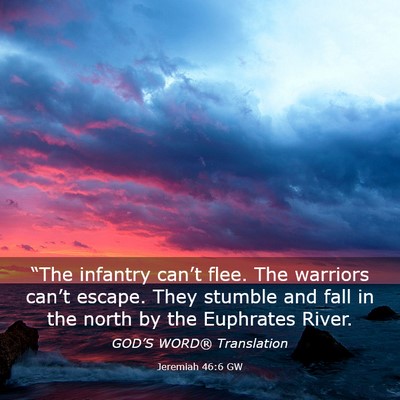 Picture 03 - Jeremiah 46:6 GW - “The infantry can’t flee. The warriors - Bible Verse Picture