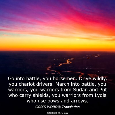 Picture 03 - Jeremiah 46:9 GW - Go into battle, you horsemen. Drive wildly, you - Bible Verse Picture
