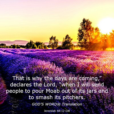 Picture 03 - Jeremiah 48:12 GW - That is why the days are coming,” declares the - Bible Verse Picture
