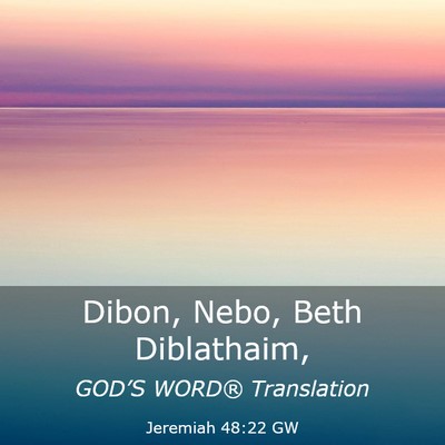 Picture 03 - Jeremiah 48:22 GW - Dibon, Nebo, Beth - Bible Verse Picture