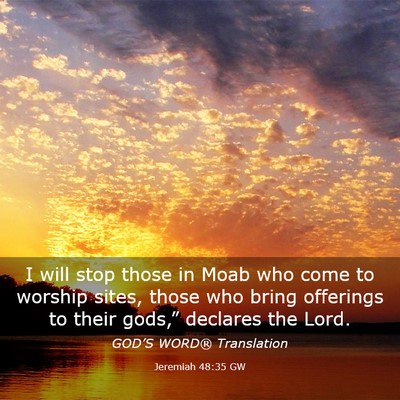 Picture 03 - Jeremiah 48:35 GW - I will stop those in Moab who come to worship - Bible Verse Picture
