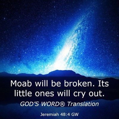 Picture 03 - Jeremiah 48:4 GW - Moab will be broken. Its little ones will cry - Bible Verse Picture