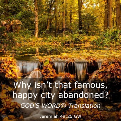 Picture 03 - Jeremiah 49:25 GW - Why isn’t that famous, happy city - Bible Verse Picture