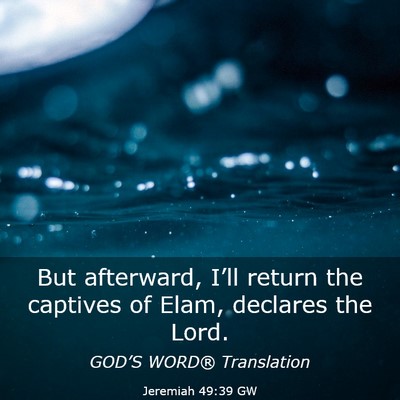Picture 03 - Jeremiah 49:39 GW - But afterward, I’ll return the captives of - Bible Verse Picture