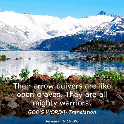 Picture 03 - Jeremiah 5:16 GW - Their arrow quivers are like open graves. They - Bible Verse Picture