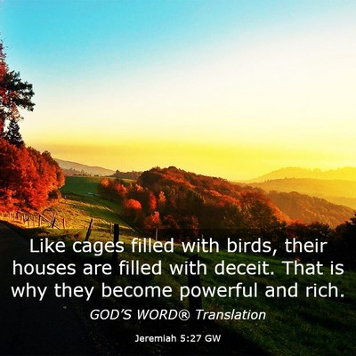 Picture 03 - Jeremiah 5:27 GW - Like cages filled with birds, their houses are - Bible Verse Picture