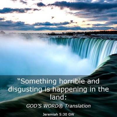 Picture 03 - Jeremiah 5:30 GW - “Something horrible and disgusting is happening - Bible Verse Picture