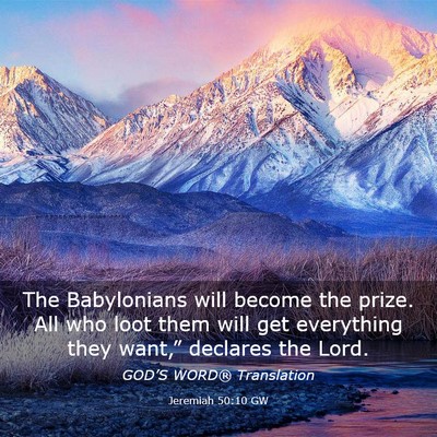 Picture 03 - Jeremiah 50:10 GW - The Babylonians will become the prize. All who - Bible Verse Picture
