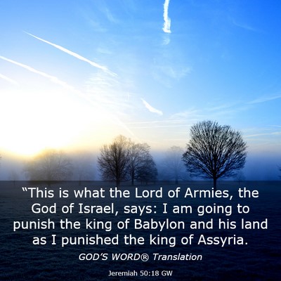 Picture 03 - Jeremiah 50:18 GW - “This is what the Lord of Armies, the God of - Bible Verse Picture