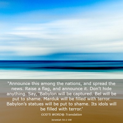 Picture 03 - Jeremiah 50:2 GW - “Announce this among the nations, and spread - Bible Verse Picture