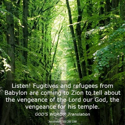 Picture 03 - Jeremiah 50:28 GW - Listen! Fugitives and refugees from Babylon are - Bible Verse Picture