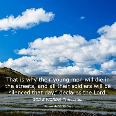 Picture 03 - Jeremiah 50:30 GW - That is why their young men will die in the - Bible Verse Picture