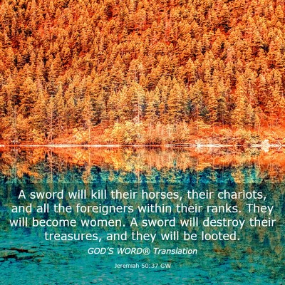 Picture 03 - Jeremiah 50:37 GW - A sword will kill their horses, their chariots, - Bible Verse Picture