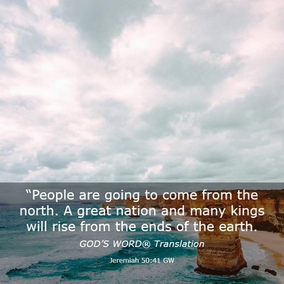 Picture 03 - Jeremiah 50:41 GW - “People are going to come from the north. A - Bible Verse Picture