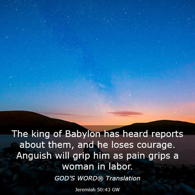 Picture 03 - Jeremiah 50:43 GW - The king of Babylon has heard reports about them, - Bible Verse Picture