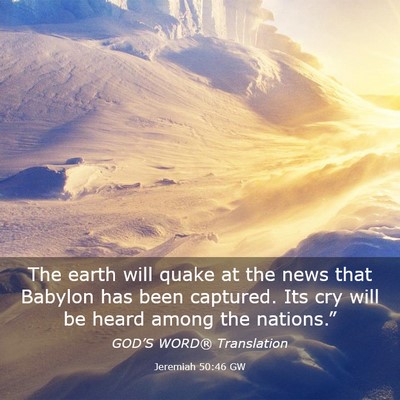 Picture 03 - Jeremiah 50:46 GW - The earth will quake at the news that Babylon has - Bible Verse Picture