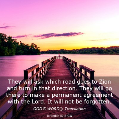 Picture 03 - Jeremiah 50:5 GW - They will ask which road goes to Zion and turn in - Bible Verse Picture