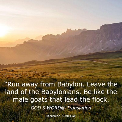 Picture 03 - Jeremiah 50:8 GW - “Run away from Babylon. Leave the land of the - Bible Verse Picture
