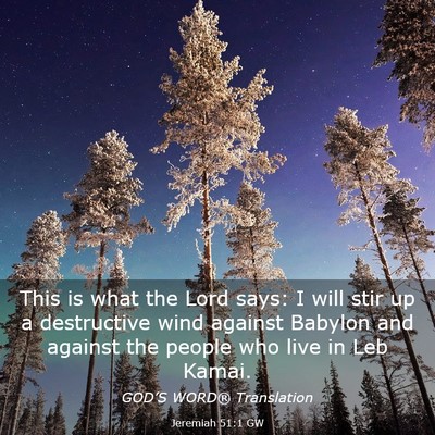 Picture 03 - Jeremiah 51:1 GW - This is what the Lord says: I will stir up a - Bible Verse Picture
