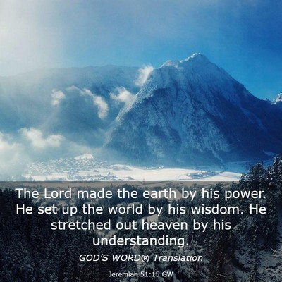 Picture 03 - Jeremiah 51:15 GW - The Lord made the earth by his power. He set up - Bible Verse Picture