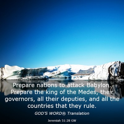 Picture 03 - Jeremiah 51:28 GW - Prepare nations to attack Babylon. Prepare the - Bible Verse Picture