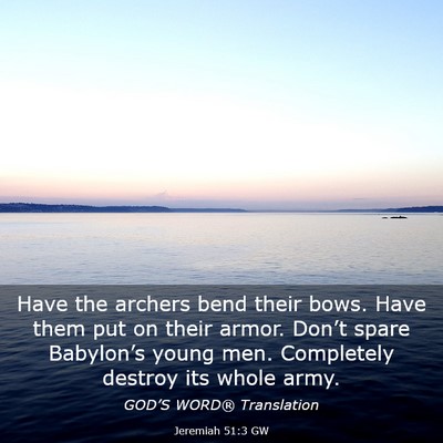Picture 03 - Jeremiah 51:3 GW - Have the archers bend their bows. Have them put - Bible Verse Picture