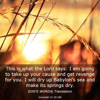 Picture 03 - Jeremiah 51:36 GW - This is what the Lord says: I am going to take up - Bible Verse Picture