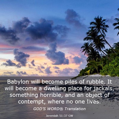 Picture 03 - Jeremiah 51:37 GW - Babylon will become piles of rubble. It will - Bible Verse Picture