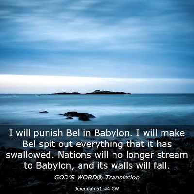 Picture 03 - Jeremiah 51:44 GW - I will punish Bel in Babylon. I will make Bel - Bible Verse Picture