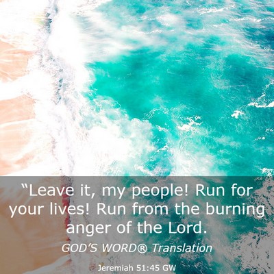 Picture 03 - Jeremiah 51:45 GW - “Leave it, my people! Run for your lives! Run - Bible Verse Picture