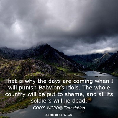Picture 03 - Jeremiah 51:47 GW - That is why the days are coming when I will - Bible Verse Picture