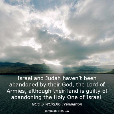Picture 03 - Jeremiah 51:5 GW - Israel and Judah haven’t been abandoned by - Bible Verse Picture