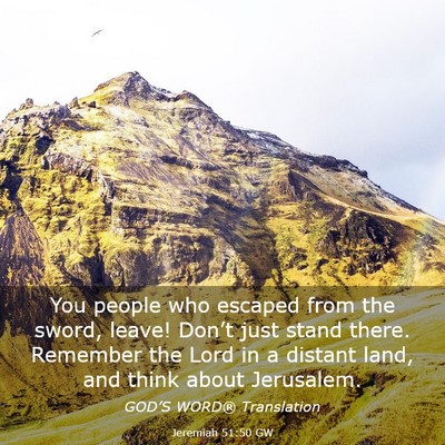Picture 03 - Jeremiah 51:50 GW - You people who escaped from the sword, leave! - Bible Verse Picture
