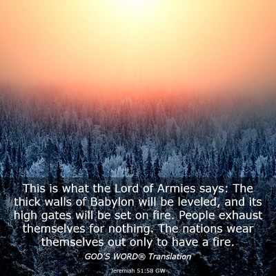 Picture 03 - Jeremiah 51:58 GW - This is what the Lord of Armies says: The thick - Bible Verse Picture