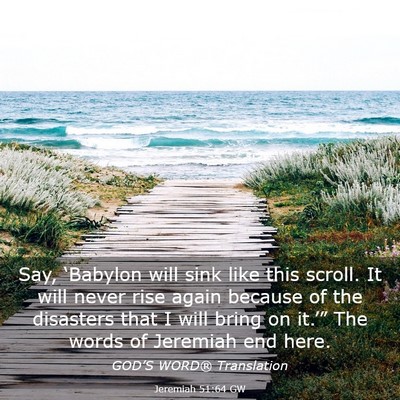 Picture 03 - Jeremiah 51:64 GW - Say, ‘Babylon will sink like this scroll. It - Bible Verse Picture