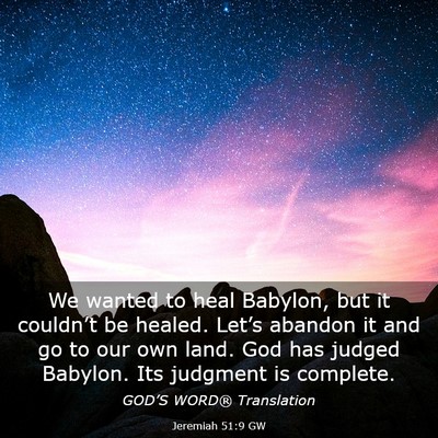 Picture 03 - Jeremiah 51:9 GW - We wanted to heal Babylon, but it couldn’t be - Bible Verse Picture