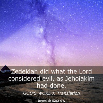 Picture 03 - Jeremiah 52:2 GW - Zedekiah did what the Lord considered evil, as - Bible Verse Picture