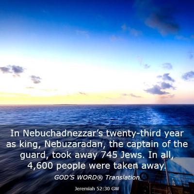 Picture 03 - Jeremiah 52:30 GW - In Nebuchadnezzar’s twenty-third year as king, - Bible Verse Picture