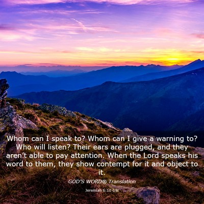 Picture 03 - Jeremiah 6:10 GW - Whom can I speak to? Whom can I give a warning - Bible Verse Picture