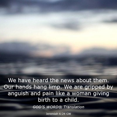 Picture 03 - Jeremiah 6:24 GW - We have heard the news about them. Our hands hang - Bible Verse Picture